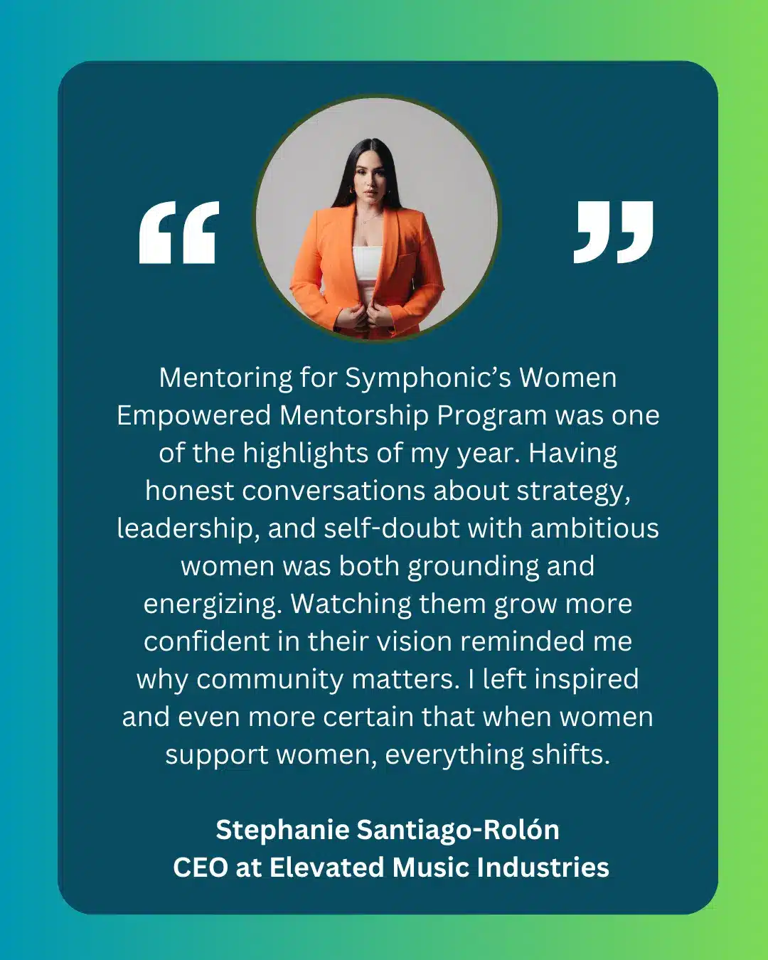 A woman in an orange blazer poses confidently above a quote praising a women’s mentorship program and celebrating Women Empowerment, attributed to Stephanie Santiago-Rolón, CEO at Elevated Music Industries, on a blue-green background.